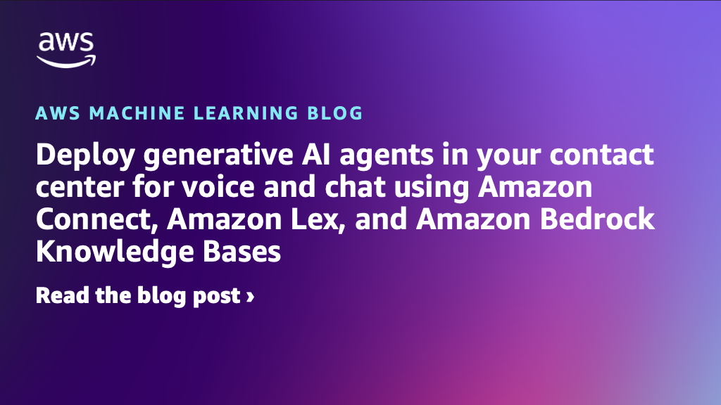 Deploy generative AI agents in your contact center for voice and chat using Amazon Connect, Amazon Lex, and Amazon Bedrock Knowledge Bases